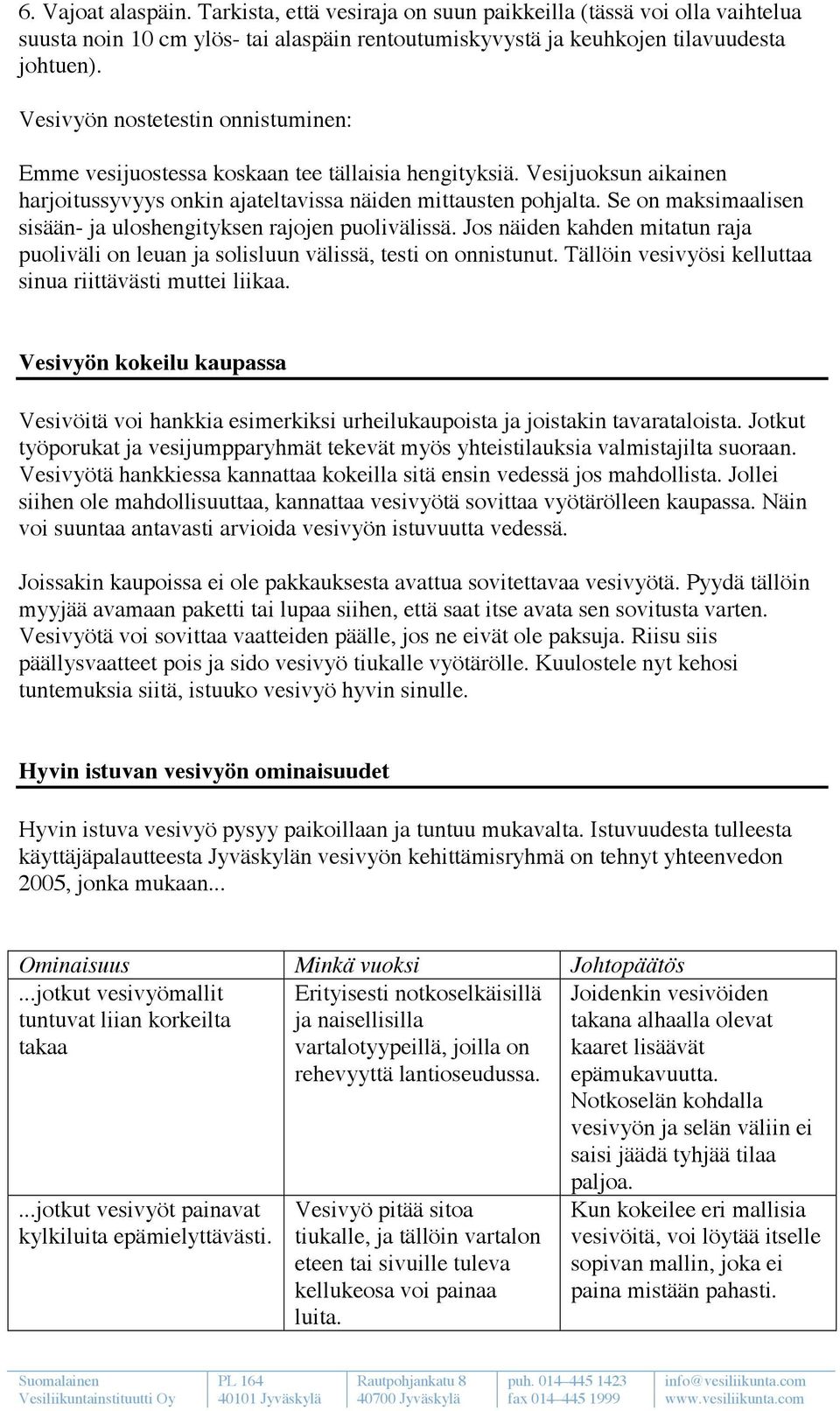 Se on maksimaalisen sisään- ja uloshengityksen rajojen puolivälissä. Jos näiden kahden mitatun raja puoliväli on leuan ja solisluun välissä, testi on onnistunut.