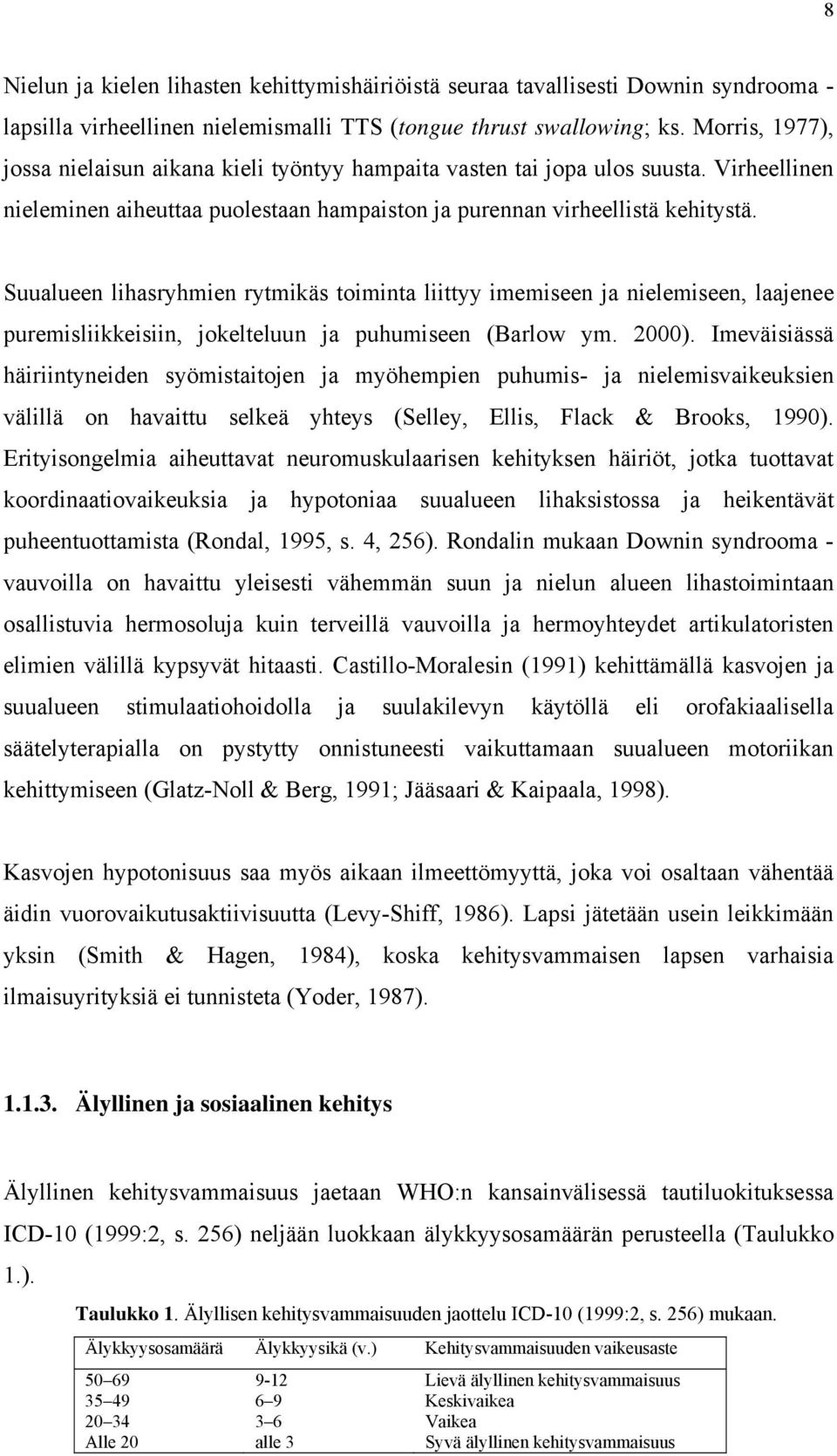 Suualueen lihasryhmien rytmikäs toiminta liittyy imemiseen ja nielemiseen, laajenee puremisliikkeisiin, jokelteluun ja puhumiseen (Barlow ym. 2000).