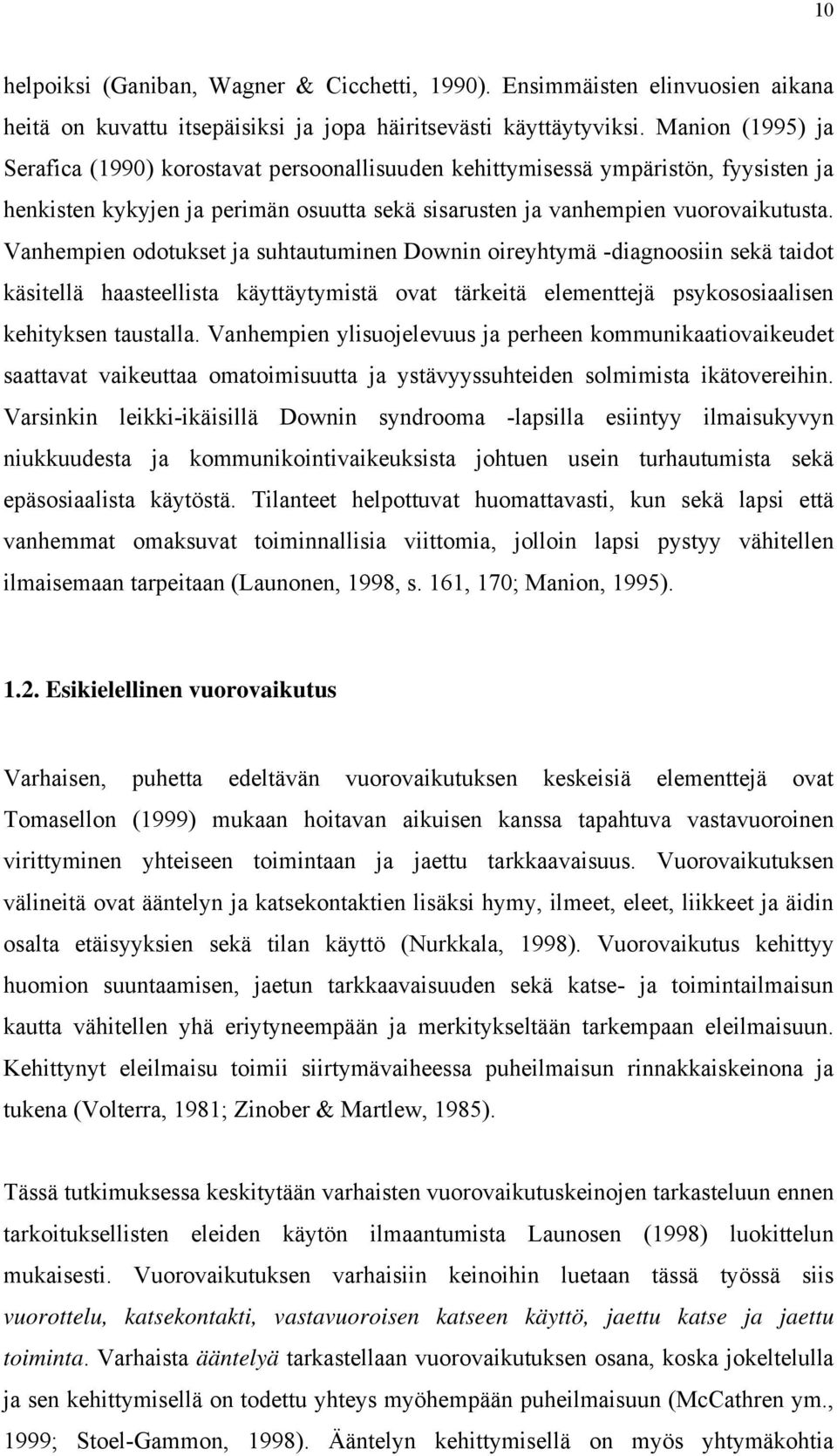 Vanhempien odotukset ja suhtautuminen Downin oireyhtymä -diagnoosiin sekä taidot käsitellä haasteellista käyttäytymistä ovat tärkeitä elementtejä psykososiaalisen kehityksen taustalla.