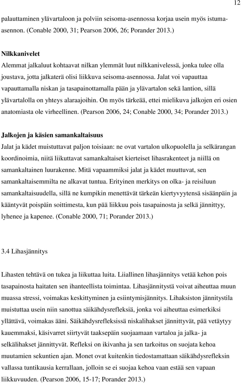 Jalat voi vapauttaa vapauttamalla niskan ja tasapainottamalla pään ja ylävartalon sekä lantion, sillä ylävartalolla on yhteys alaraajoihin.