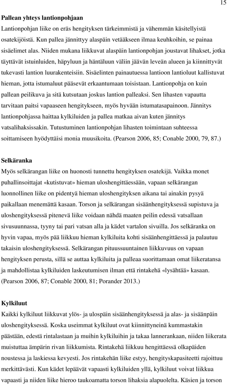 Niiden mukana liikkuvat alaspäin lantionpohjan joustavat lihakset, jotka täyttävät istuinluiden, häpyluun ja häntäluun väliin jäävän leveän alueen ja kiinnittyvät tukevasti lantion luurakenteisiin.