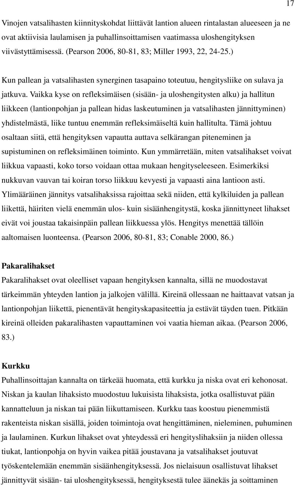 Vaikka kyse on refleksimäisen (sisään- ja uloshengitysten alku) ja hallitun liikkeen (lantionpohjan ja pallean hidas laskeutuminen ja vatsalihasten jännittyminen) yhdistelmästä, liike tuntuu enemmän