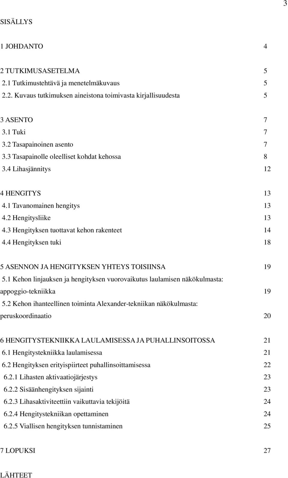 3 Hengityksen tuottavat kehon rakenteet 14 4.4 Hengityksen tuki 18 5 ASENNON JA HENGITYKSEN YHTEYS TOISIINSA 19 5.