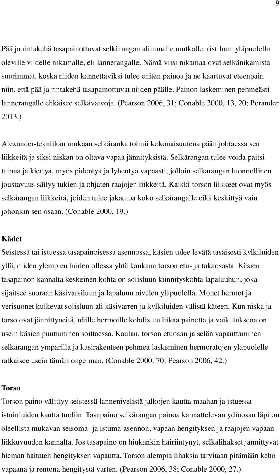 Painon laskeminen pehmeästi lannerangalle ehkäisee selkävaivoja. (Pearson 2006, 31; Conable 2000, 13, 20; Porander 2013.