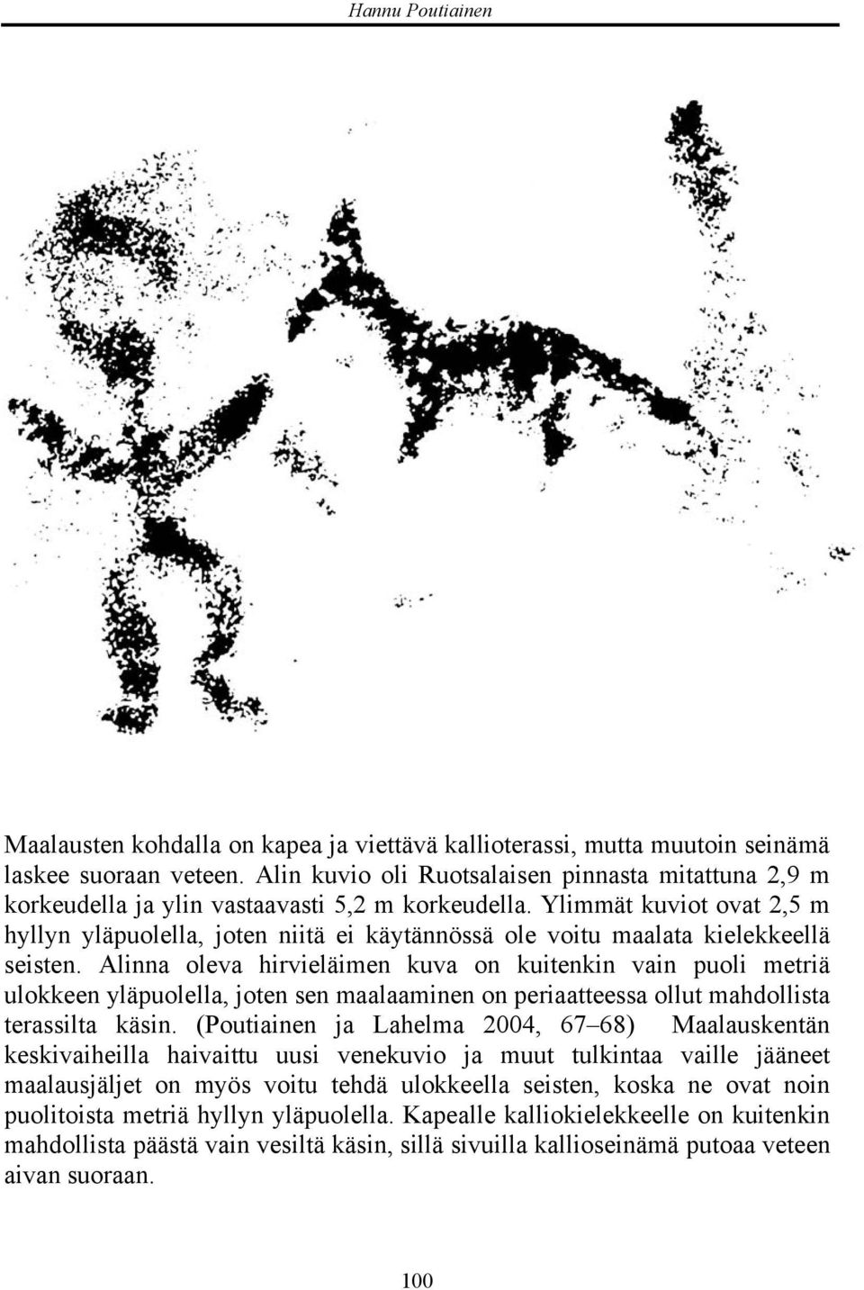 Ylimmät kuviot ovat 2,5 m hyllyn yläpuolella, joten niitä ei käytännössä ole voitu maalata kielekkeellä seisten.