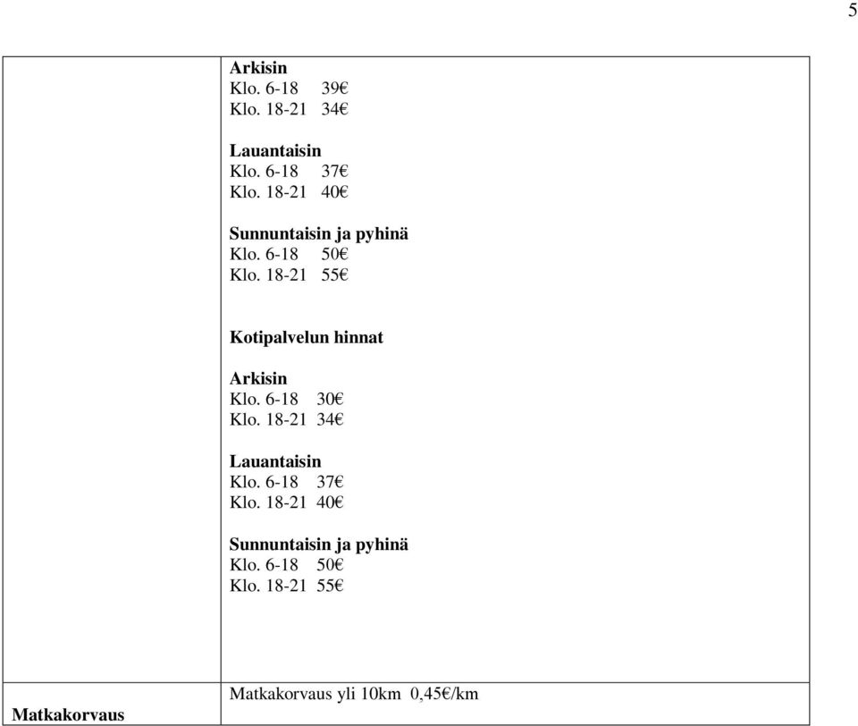 18-21 55 Kotipalvelun hinnat Arkisin Klo. 6-18 30 Klo.