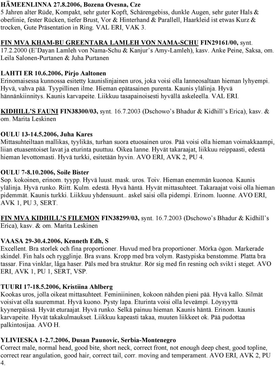 ist etwas Kurz & trocken, Gute Präsentation in Ring. VAL ERI, VAK 3. FIN MVA KHAM-BU GREENTARA LAMLEH VON NAMA-SCHU FIN29161/00, synt. 17.2.2000 (E Dayan Lamleh von Nama-Schu & Kanjur s Amy-Lamleh), kasv.