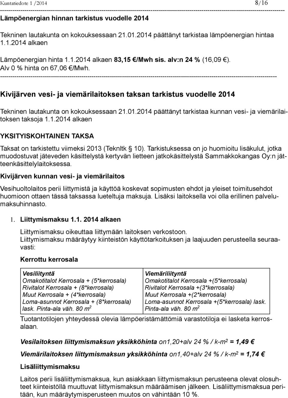 Alv 0 % hinta on 67,06 /Mwh.