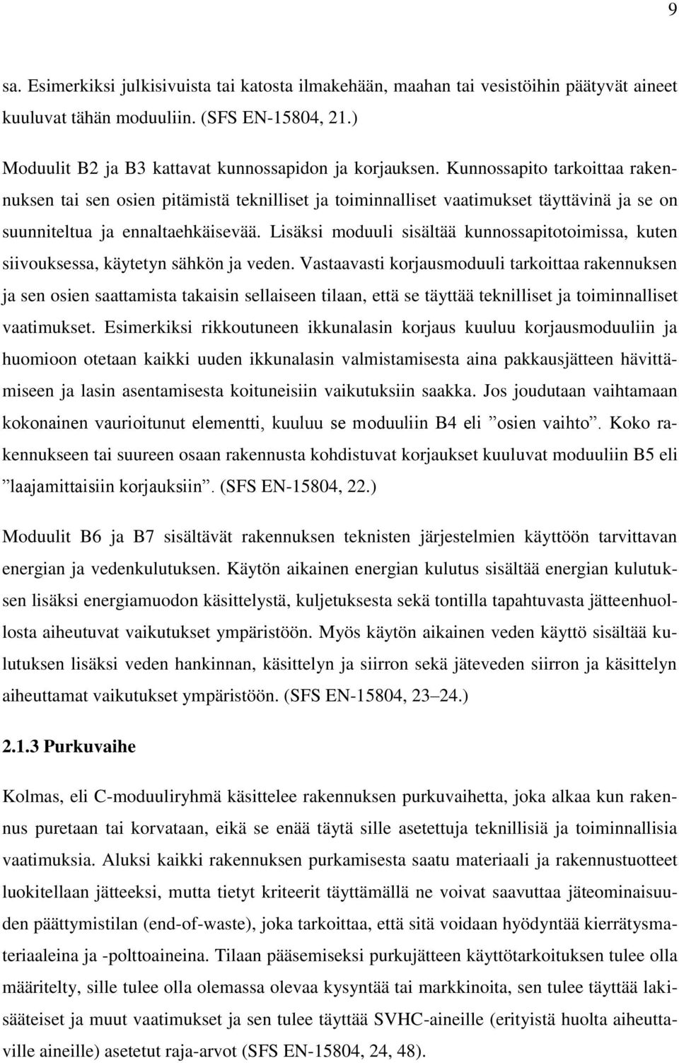 Lisäksi moduuli sisältää kunnossapitotoimissa, kuten siivouksessa, käytetyn sähkön ja veden.