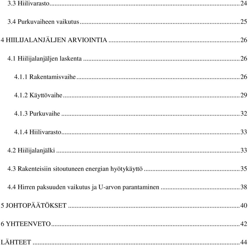 .. 32 4.1.4 Hiilivarasto... 33 4.2 Hiilijalanjälki... 33 4.3 Rakenteisiin sitoutuneen energian hyötykäyttö.