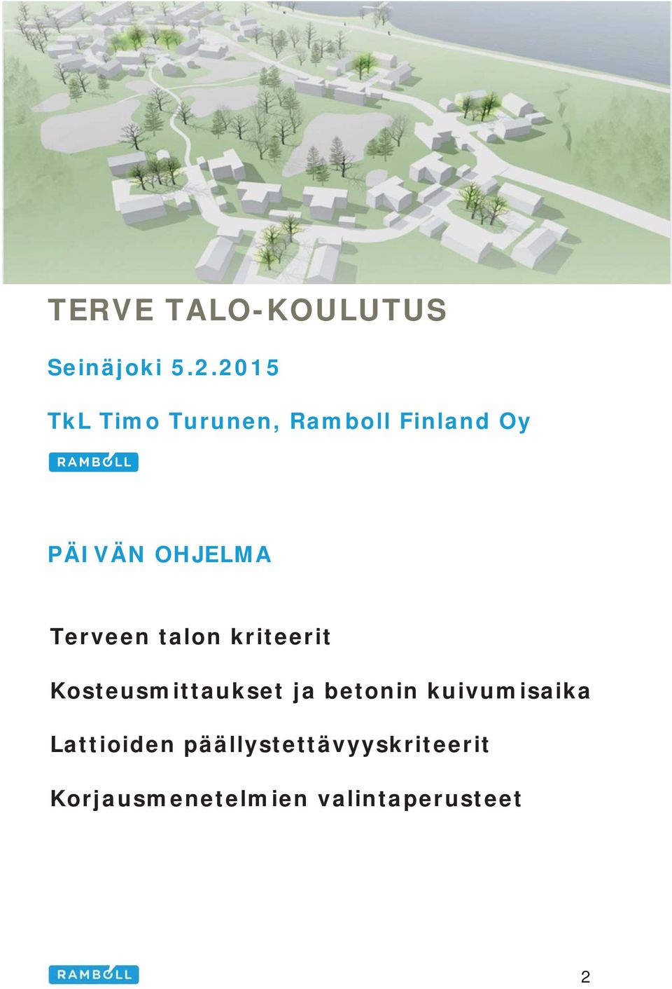 2015 TkL Timo Turunen, Ramboll Finland Oy PÄIVÄN OHJELMA Terveen
