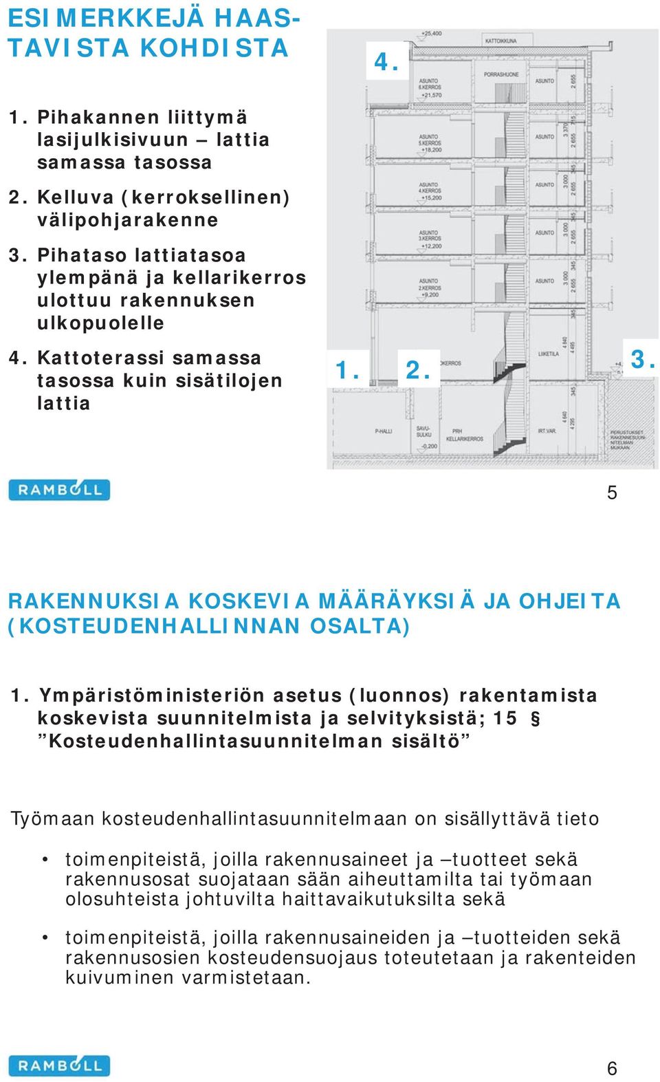 5 RAKENNUKSIA KOSKEVIA MÄÄRÄYKSIÄ JA OHJEITA (KOSTEUDENHALLINNAN OSALTA) 1.