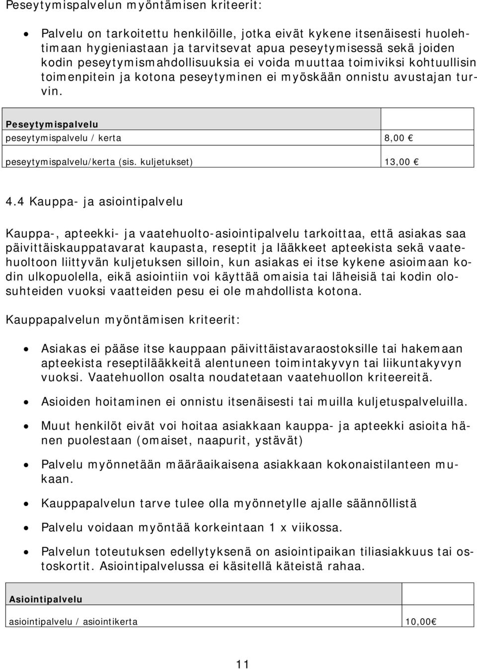 Peseytymispalvelu peseytymispalvelu / kerta 8,00 peseytymispalvelu/kerta (sis. kuljetukset) 13,00 4.