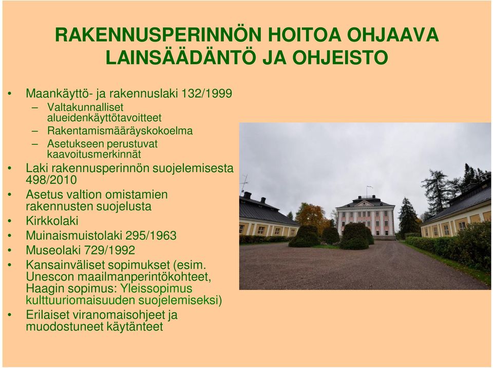 498/2010 Asetus valtion omistamien rakennusten suojelusta Kirkkolaki Muinaismuistolaki 295/1963 Museolaki 729/1992 Kansainväliset