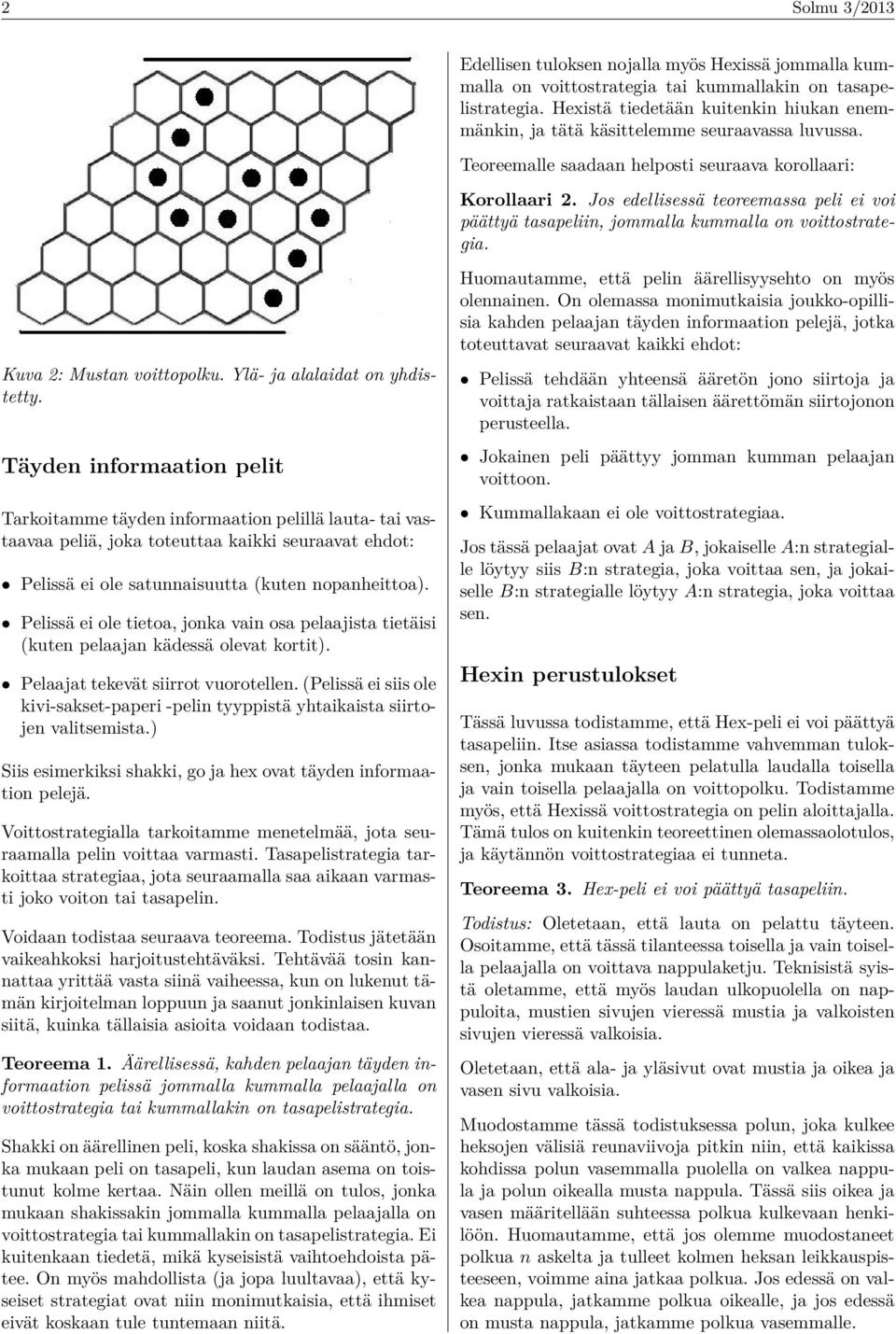 Jos edellisessä teoreemassa peli ei voi päättyä tasapeliin, jommalla kummalla on voittostrategia. Kuva 2: Mustan voittopolku. Ylä- ja alalaidat on yhdistetty.