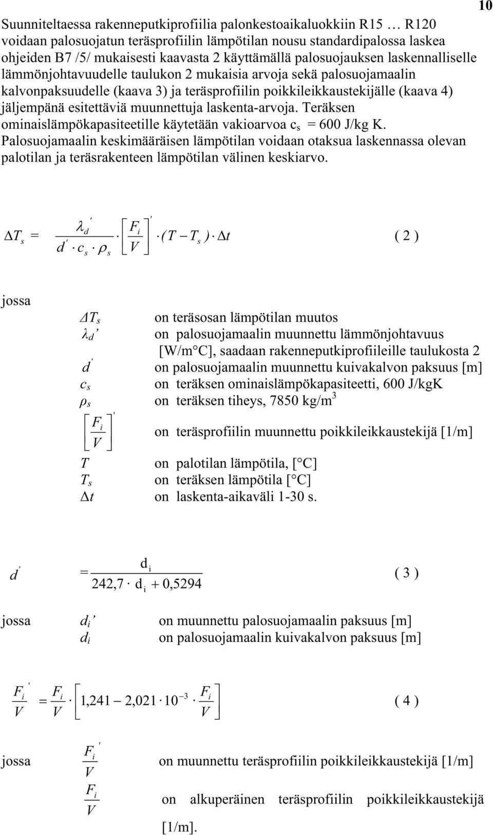 esitettäviä muunnettuja laskenta-arvoja. Teräksen ominaislämpökapasiteetille käytetään vakioarvoa c s = J/kg K.
