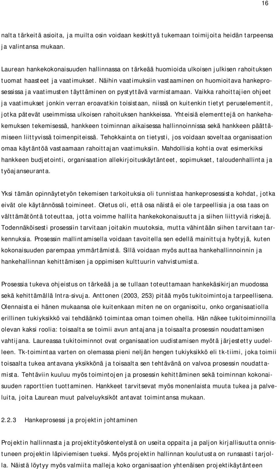 Näihin vaatimuksiin vastaaminen on huomioitava hankeprosessissa ja vaatimusten täyttäminen on pystyttävä varmistamaan.