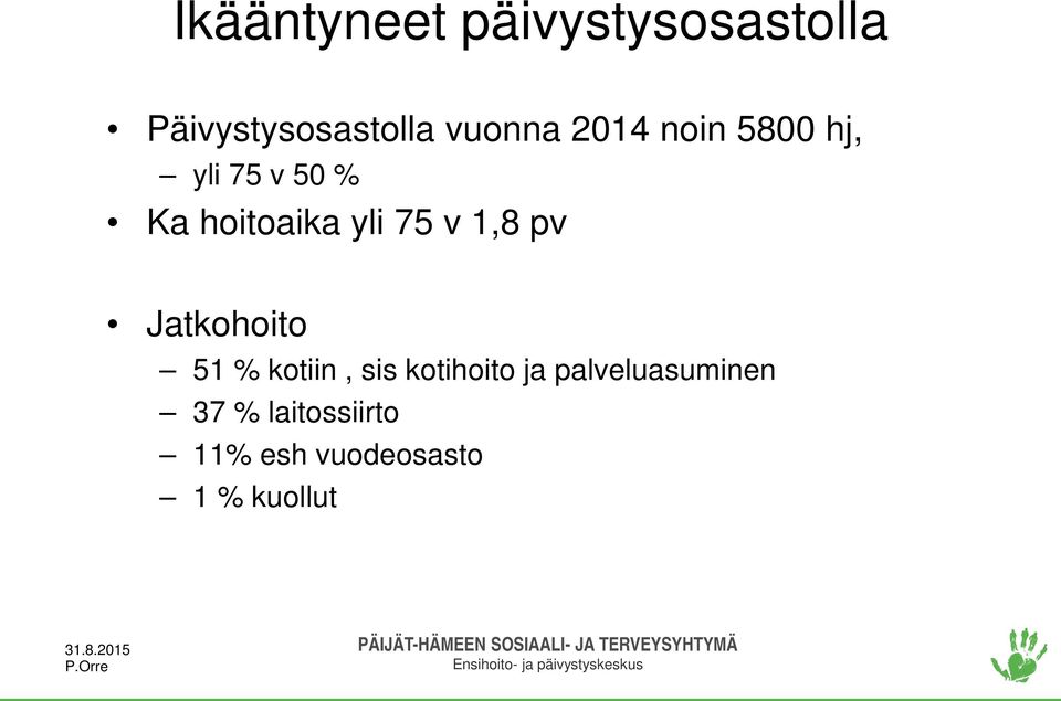 1,8 pv Jatkohoito 51 % kotiin, sis kotihoito ja