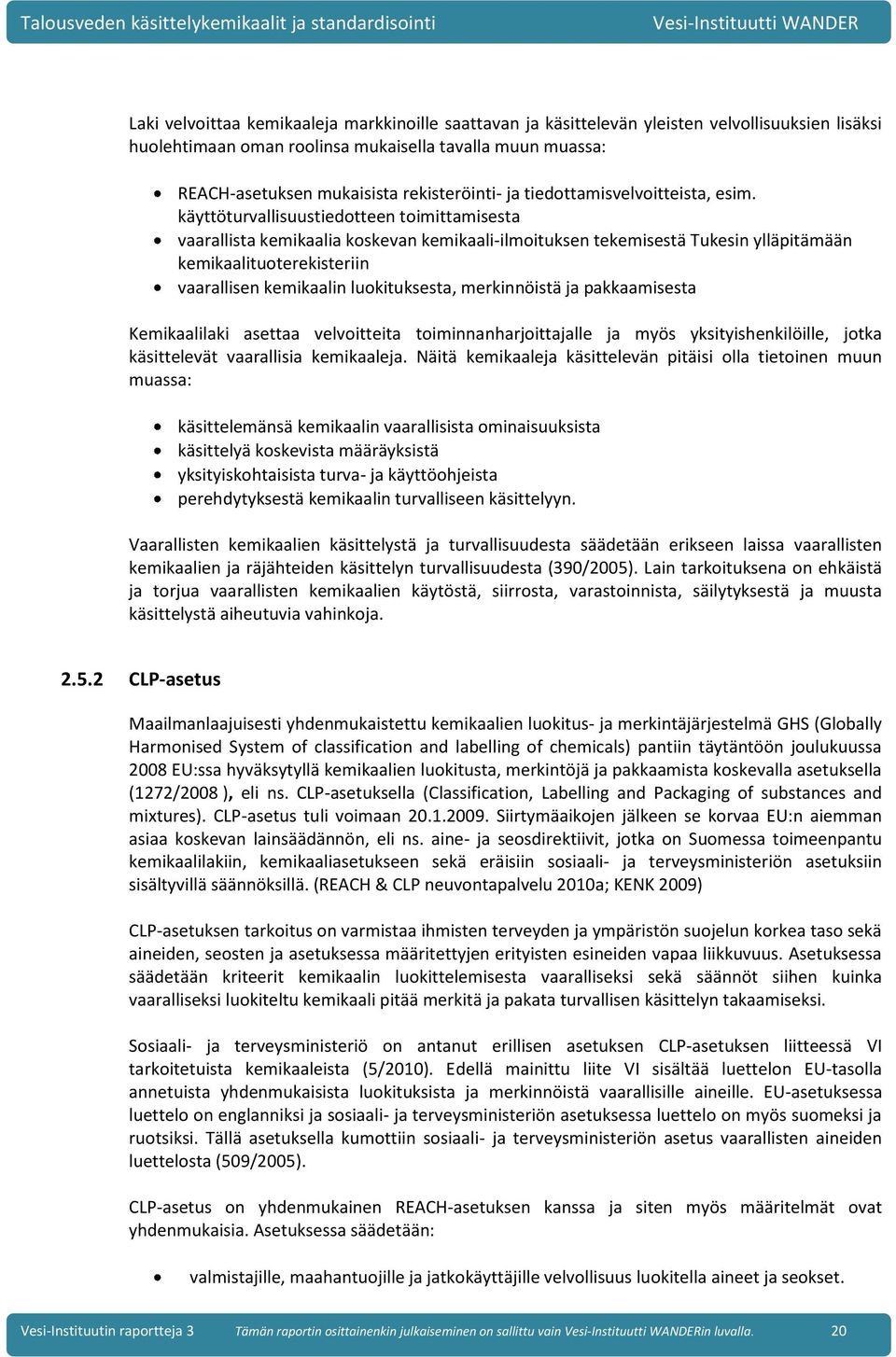 käyttöturvallisuustiedotteen toimittamisesta vaarallista kemikaalia koskevan kemikaali-ilmoituksen tekemisestä Tukesin ylläpitämään kemikaalituoterekisteriin vaarallisen kemikaalin luokituksesta,