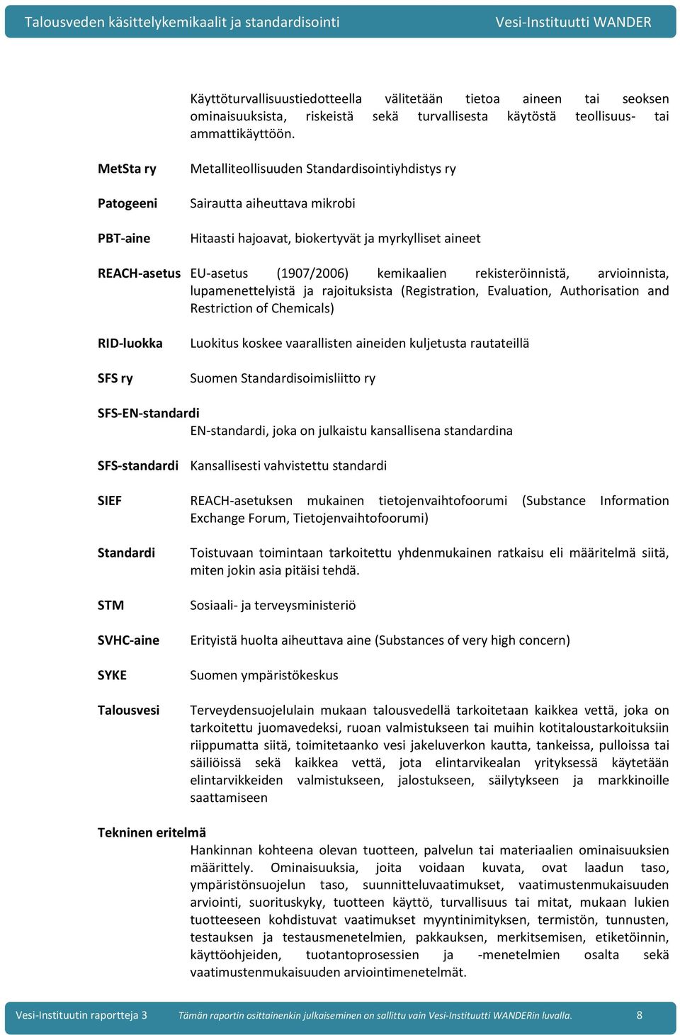 kemikaalien rekisteröinnistä, arvioinnista, lupamenettelyistä ja rajoituksista (Registration, Evaluation, Authorisation and Restriction of Chemicals) RID-luokka SFS ry Luokitus koskee vaarallisten