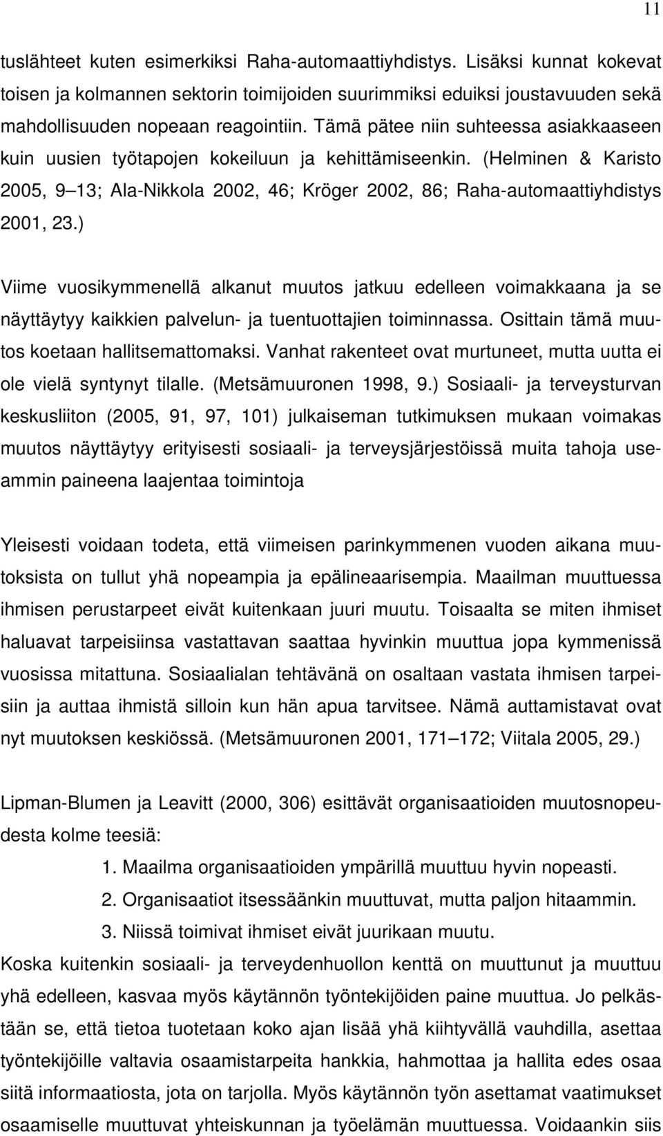 ) Viime vuosikymmenellä alkanut muutos jatkuu edelleen voimakkaana ja se näyttäytyy kaikkien palvelun- ja tuentuottajien toiminnassa. Osittain tämä muutos koetaan hallitsemattomaksi.