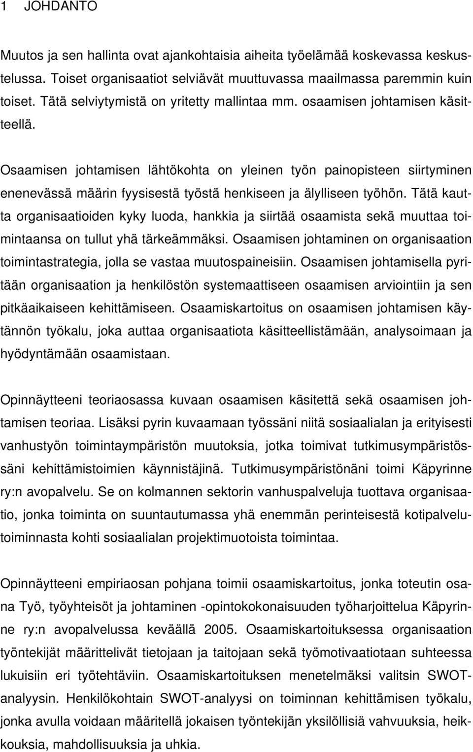 Osaamisen johtamisen lähtökohta on yleinen työn painopisteen siirtyminen enenevässä määrin fyysisestä työstä henkiseen ja älylliseen työhön.