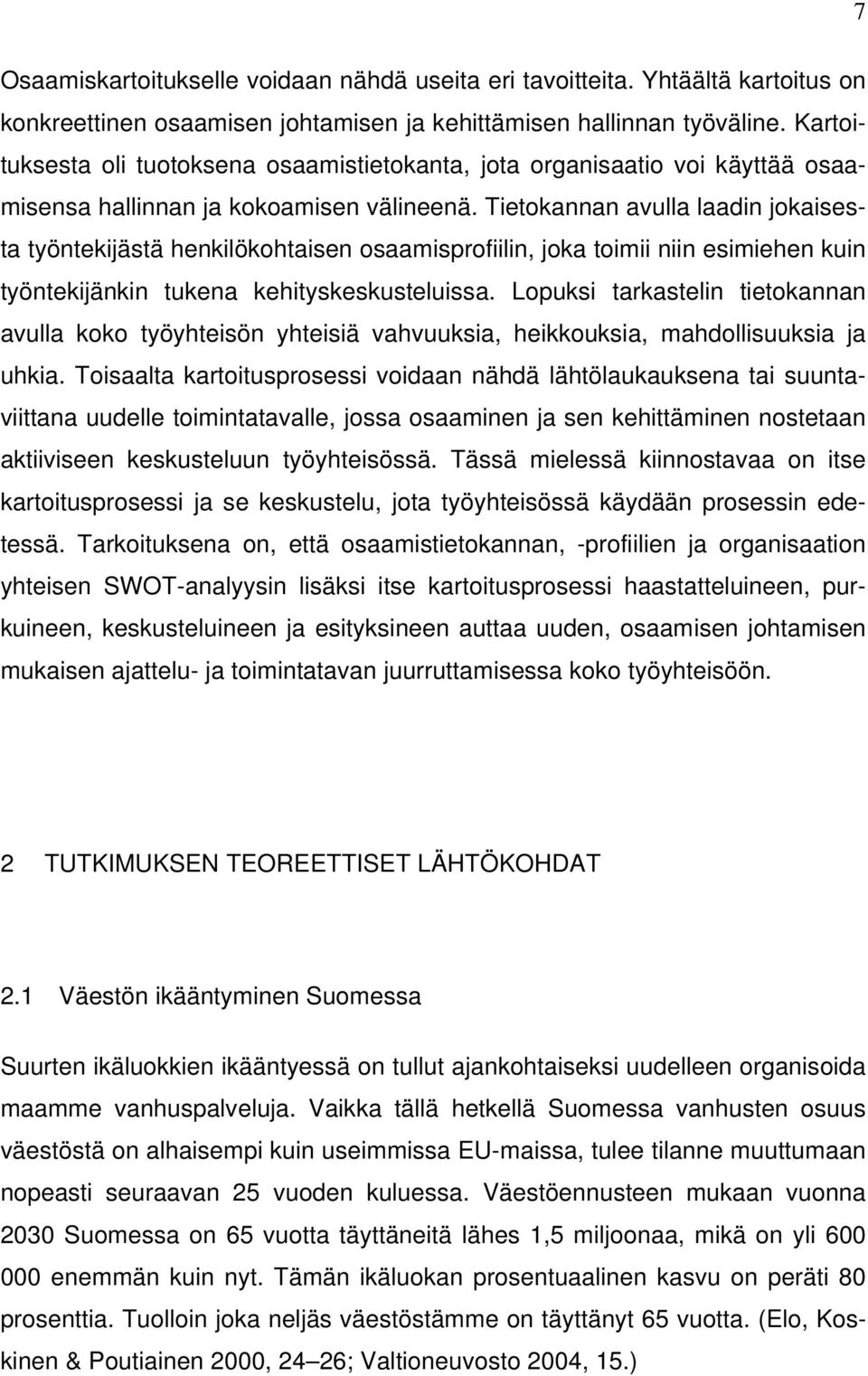 Tietokannan avulla laadin jokaisesta työntekijästä henkilökohtaisen osaamisprofiilin, joka toimii niin esimiehen kuin työntekijänkin tukena kehityskeskusteluissa.