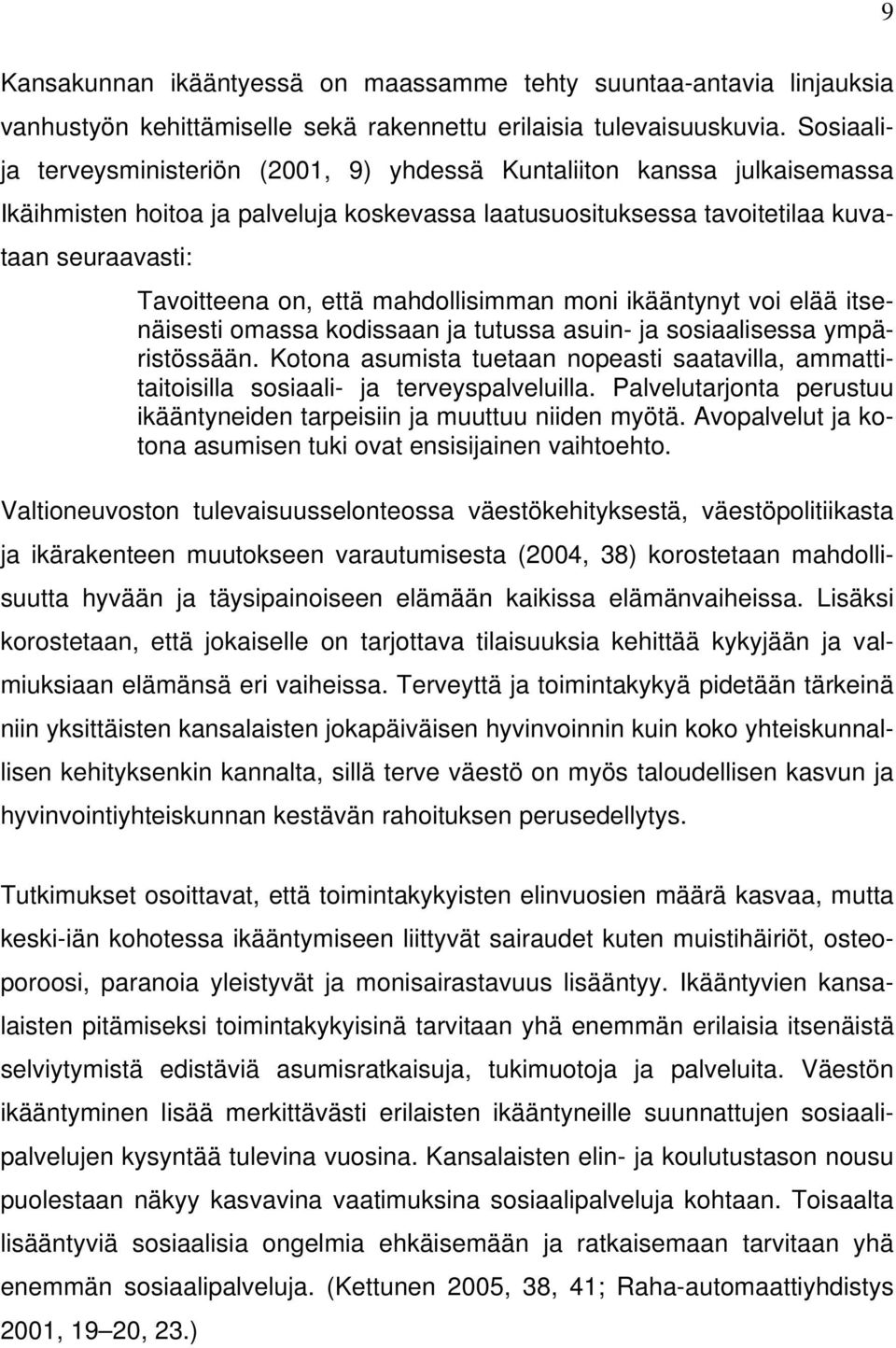 mahdollisimman moni ikääntynyt voi elää itsenäisesti omassa kodissaan ja tutussa asuin- ja sosiaalisessa ympäristössään.