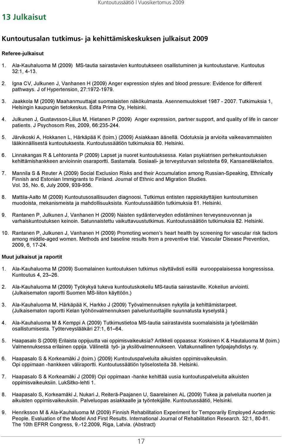 Asennemuutokset 1987-2007. Tutkimuksia 1, Helsingin kaupungin tietokeskus. Edita Prima Oy, Helsinki. 4.