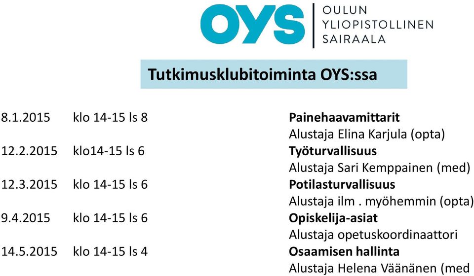 3.2015 klo 14-15 ls 6 Potilasturvallisuus Alustaja ilm. myöhemmin (opta) 9.4.2015 klo 14-15 ls 6 Opiskelija-asiat Alustaja opetuskoordinaattori 14.