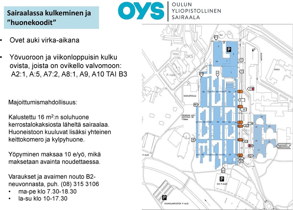 läheltä sairaalaa. Huoneistoon kuuluvat lisäksi yhteinen keittokomero ja kylpyhuone.