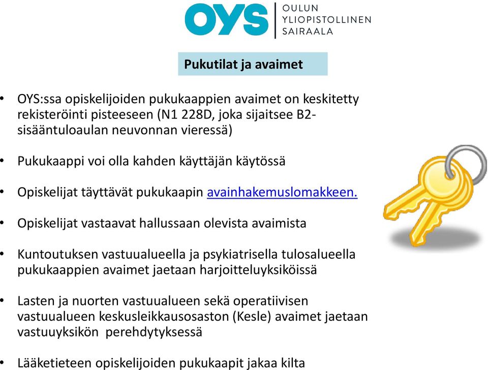 Opiskelijat vastaavat hallussaan olevista avaimista Kuntoutuksen vastuualueella ja psykiatrisella tulosalueella pukukaappien avaimet jaetaan