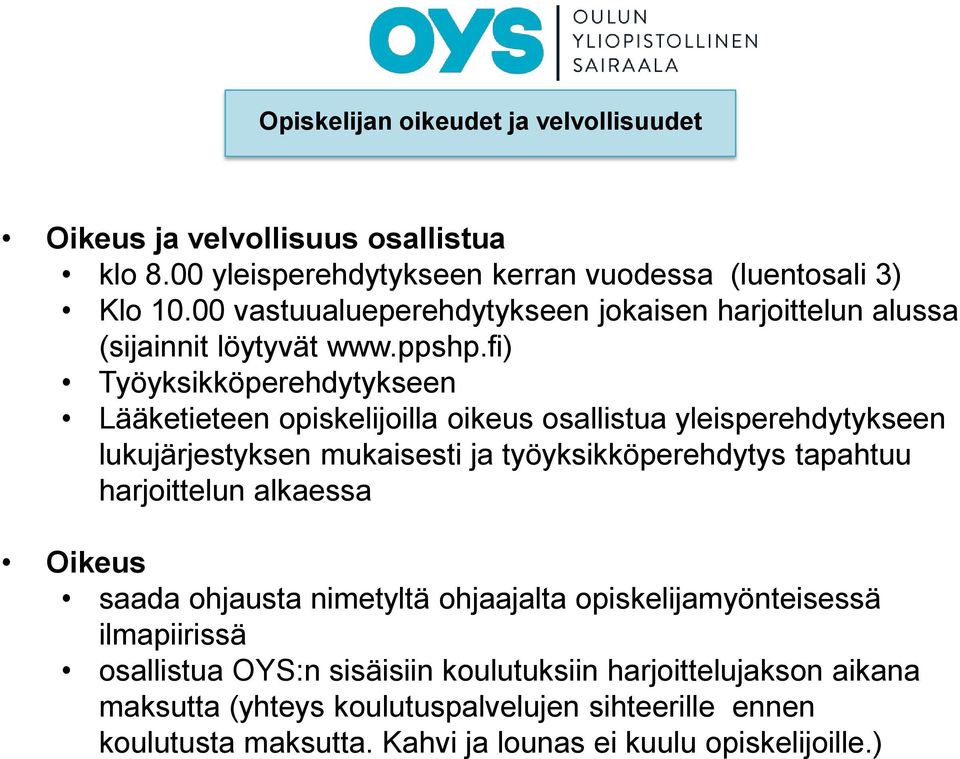 fi) Työyksikköperehdytykseen Lääketieteen opiskelijoilla oikeus osallistua yleisperehdytykseen lukujärjestyksen mukaisesti ja työyksikköperehdytys tapahtuu