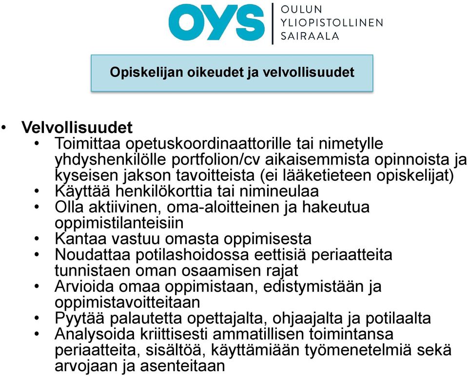 omasta oppimisesta Noudattaa potilashoidossa eettisiä periaatteita tunnistaen oman osaamisen rajat Arvioida omaa oppimistaan, edistymistään ja oppimistavoitteitaan Pyytää