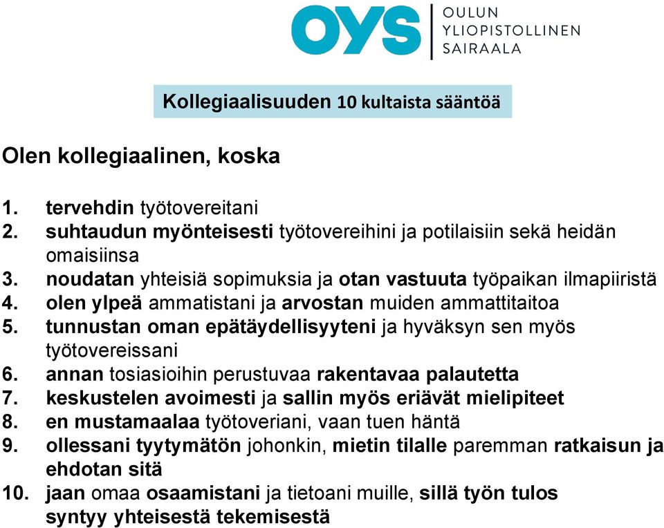 tunnustan oman epätäydellisyyteni ja hyväksyn sen myös työtovereissani 6. annan tosiasioihin perustuvaa rakentavaa palautetta 7.