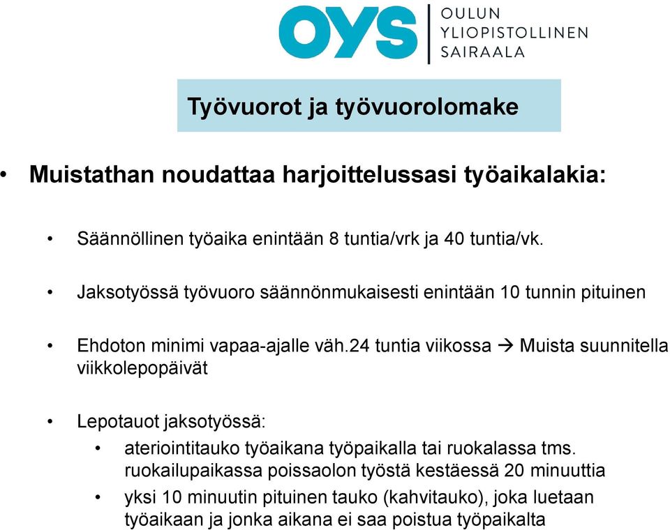 24 tuntia viikossa Muista suunnitella viikkolepopäivät Lepotauot jaksotyössä: ateriointitauko työaikana työpaikalla tai ruokalassa tms.