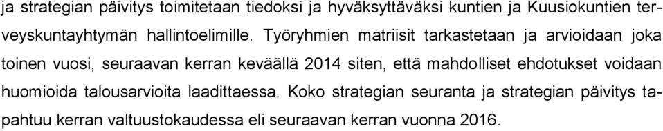 Työryhmien matriisit tarkastetaan ja arvioidaan joka toinen vuosi, seuraavan kerran keväällä 2014 siten,