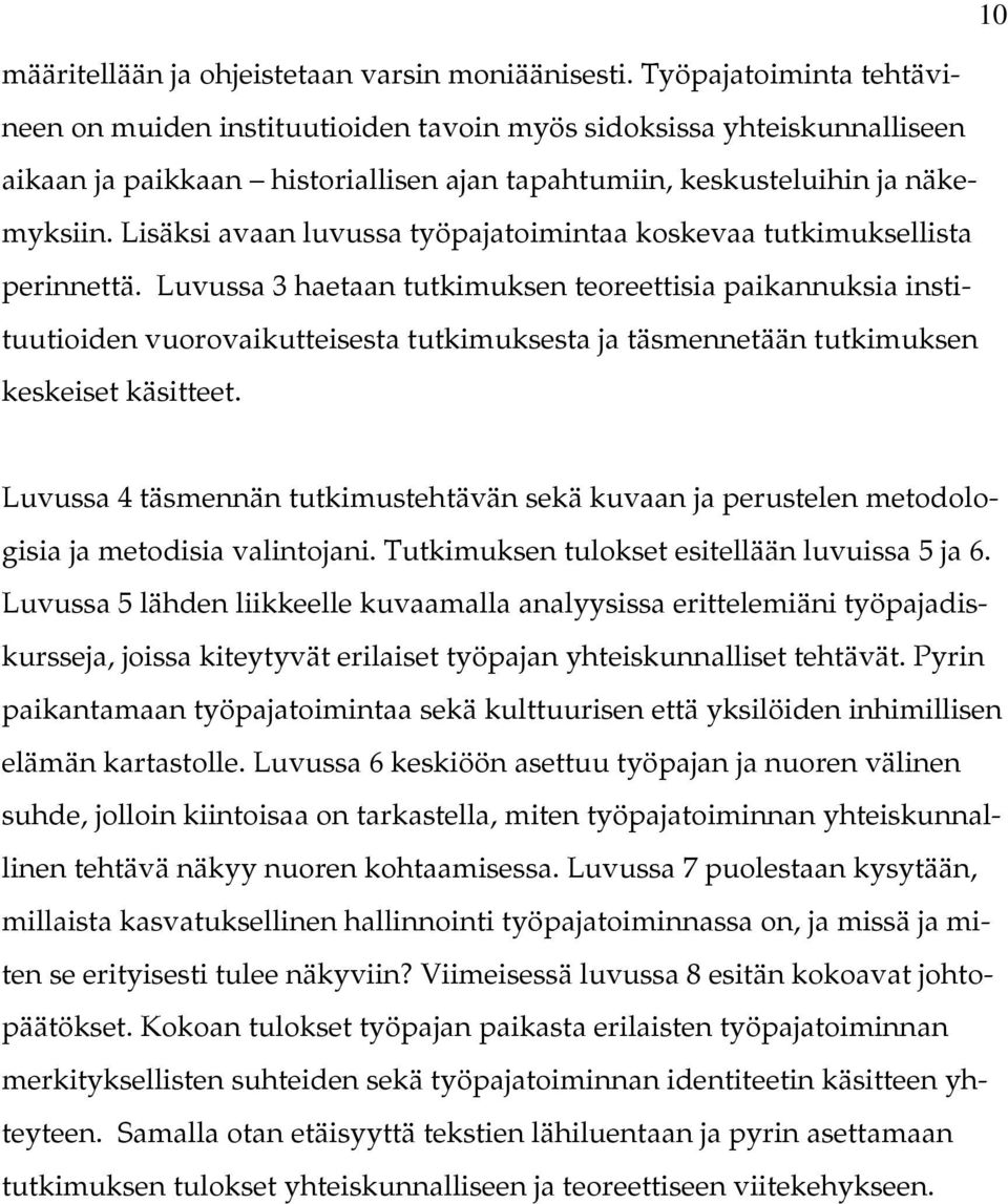 Lisäksi avaan luvussa työpajatoimintaa koskevaa tutkimuksellista perinnettä.