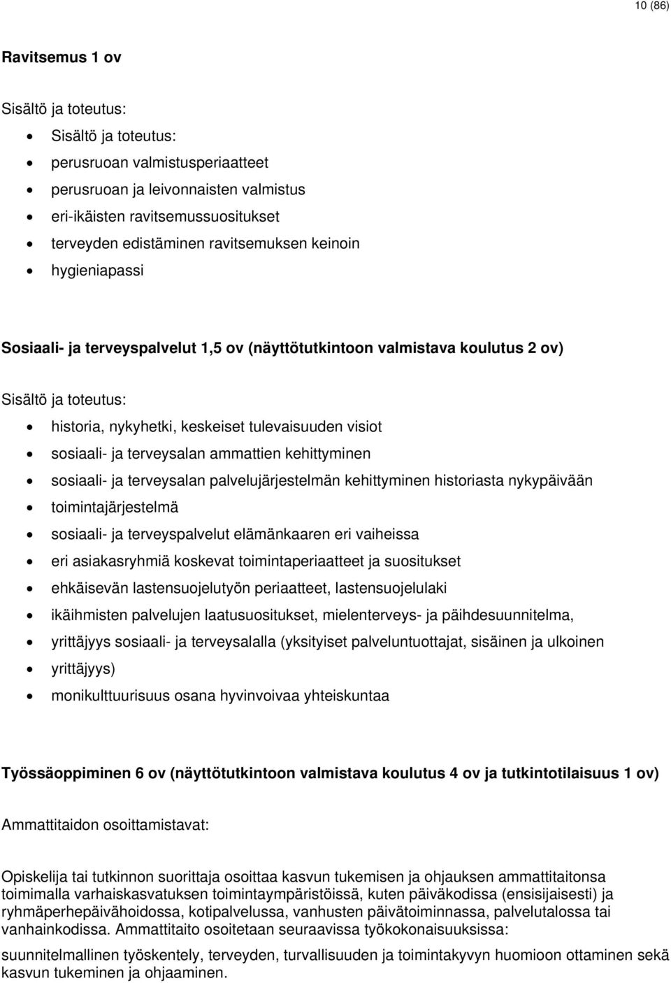 ja terveysalan ammattien kehittyminen sosiaali- ja terveysalan palvelujärjestelmän kehittyminen historiasta nykypäivään toimintajärjestelmä sosiaali- ja terveyspalvelut elämänkaaren eri vaiheissa eri