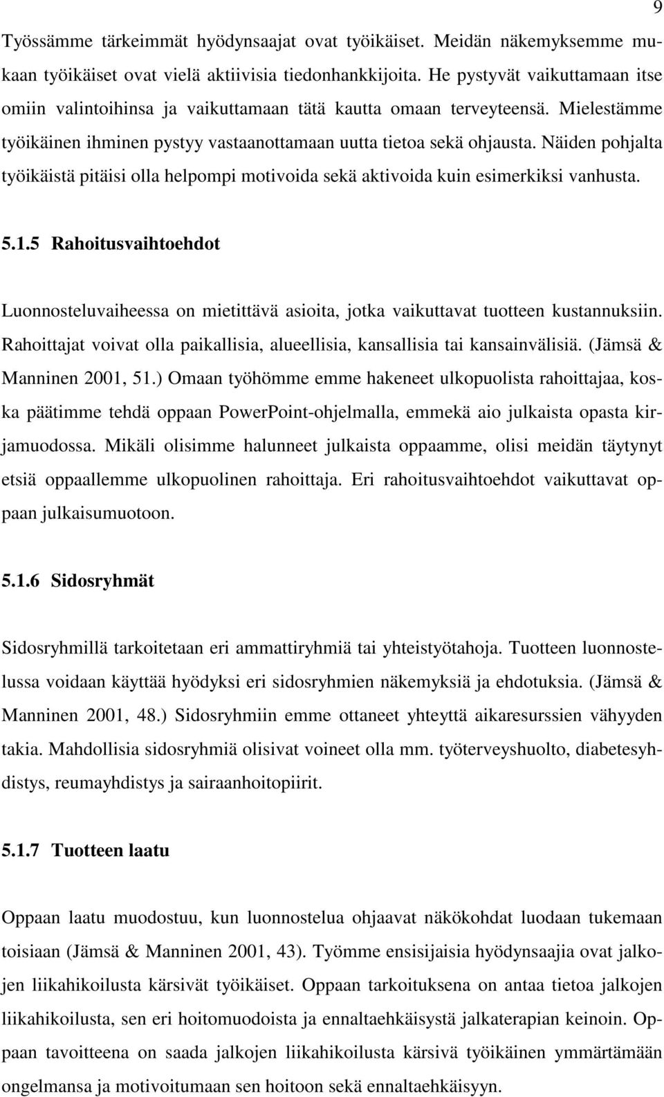 Näiden pohjalta työikäistä pitäisi olla helpompi motivoida sekä aktivoida kuin esimerkiksi vanhusta. 5.1.