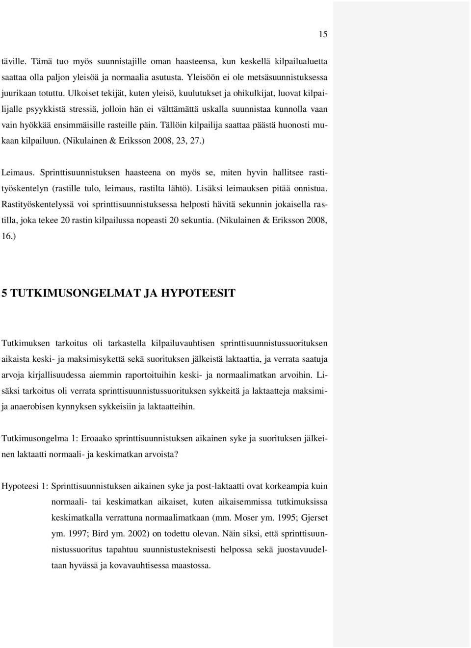 päin. Tällöin kilpailija saattaa päästä huonosti mukaan kilpailuun. (Nikulainen & Eriksson 2008, 23, 27.) Leimaus.