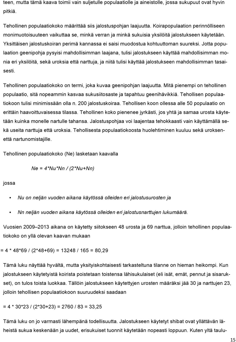 Yksittäisen jalostuskoiran perimä kannassa ei saisi muodostua kohtuuttoman suureksi.