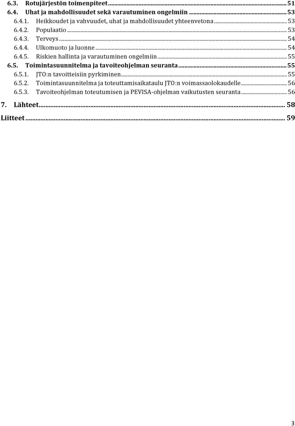 .. 55 6.5.1. JTO:n tavoitteisiin pyrkiminen... 55 6.5.2. Toimintasuunnitelma ja toteuttamisaikataulu JTO:n voimassaolokaudelle... 56 6.5.3.