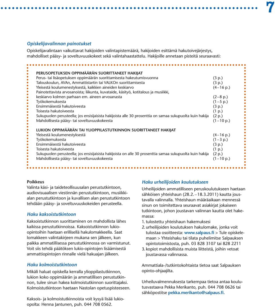 VALKOn suorittamisesta Yleisestä koulumenestyksestä, kaikkien aineiden keskiarvo Painotettavista arvosanoista; liikunta, kuvataide, käsityö, kotitalous ja musiikki, keskiarvo kolmen parhaan em.