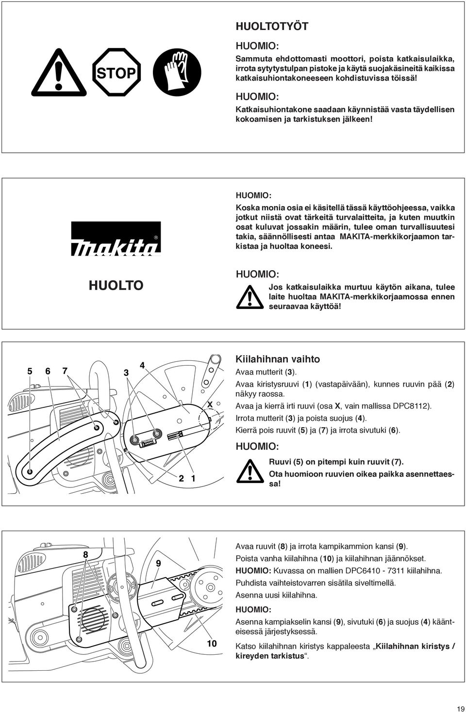 Koska monia osia ei käsitellä tässä käyttöohjeessa, vaikka jotkut niistä ovat tärkeitä turvalaitteita, ja kuten muutkin osat kuluvat jossakin määrin, tulee oman turvallisuutesi takia, säännöllisesti