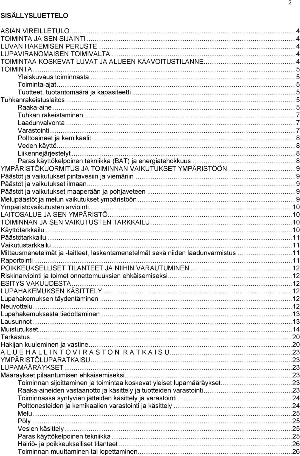 .. 8 Veden käyttö... 8 Liikennejärjestelyt... 8 Paras käyttökelpoinen tekniikka (BAT) ja energiatehokkuus... 8 YMPÄRISTÖKUORMITUS JA TOIMINNAN VAIKUTUKSET YMPÄRISTÖÖN.