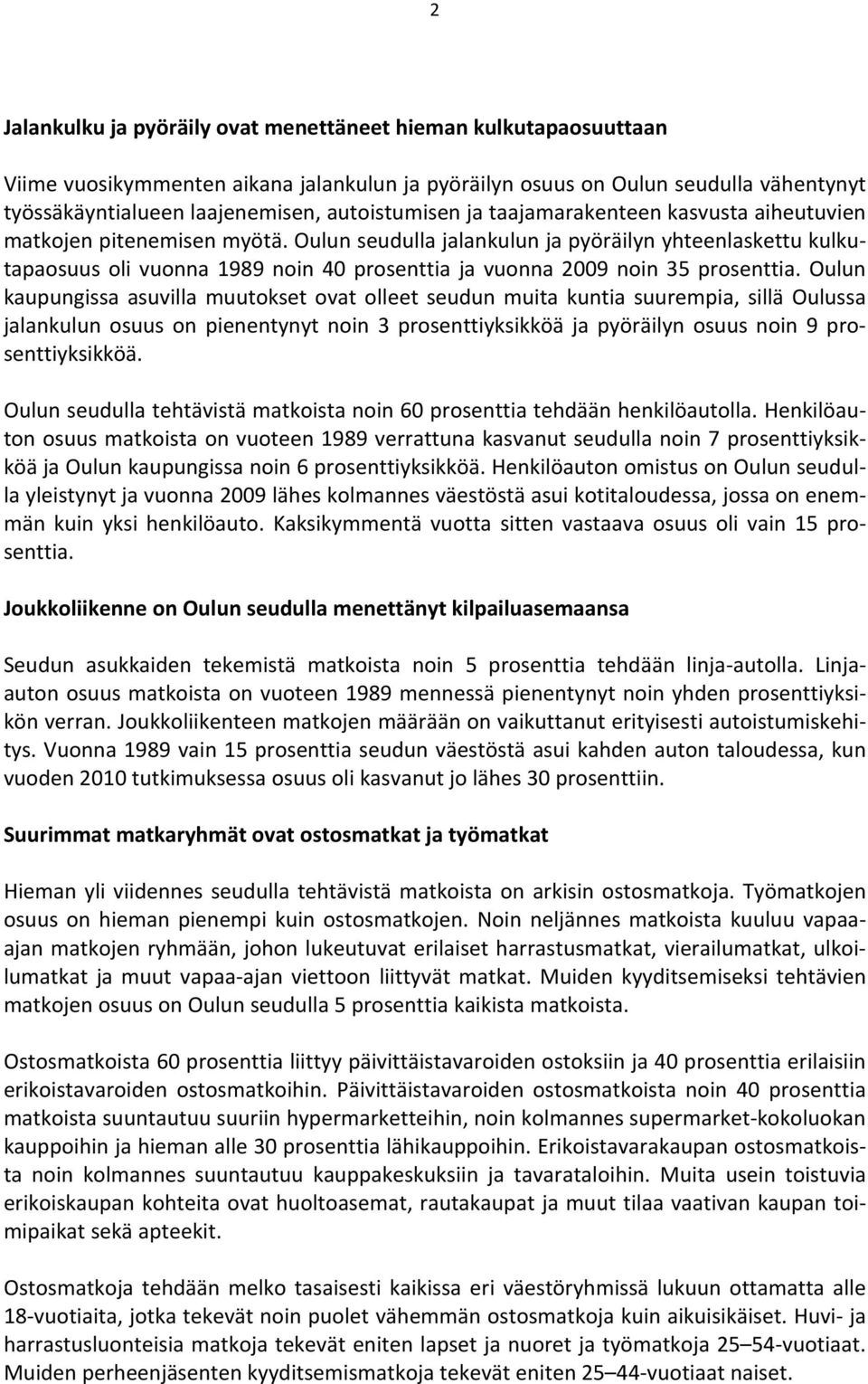 Oulun seudulla jalankulun ja pyöräilyn yhteenlaskettu kulkutapaosuus oli vuonna 1989 noin 40 prosenttia ja vuonna 2009 noin 35 prosenttia.