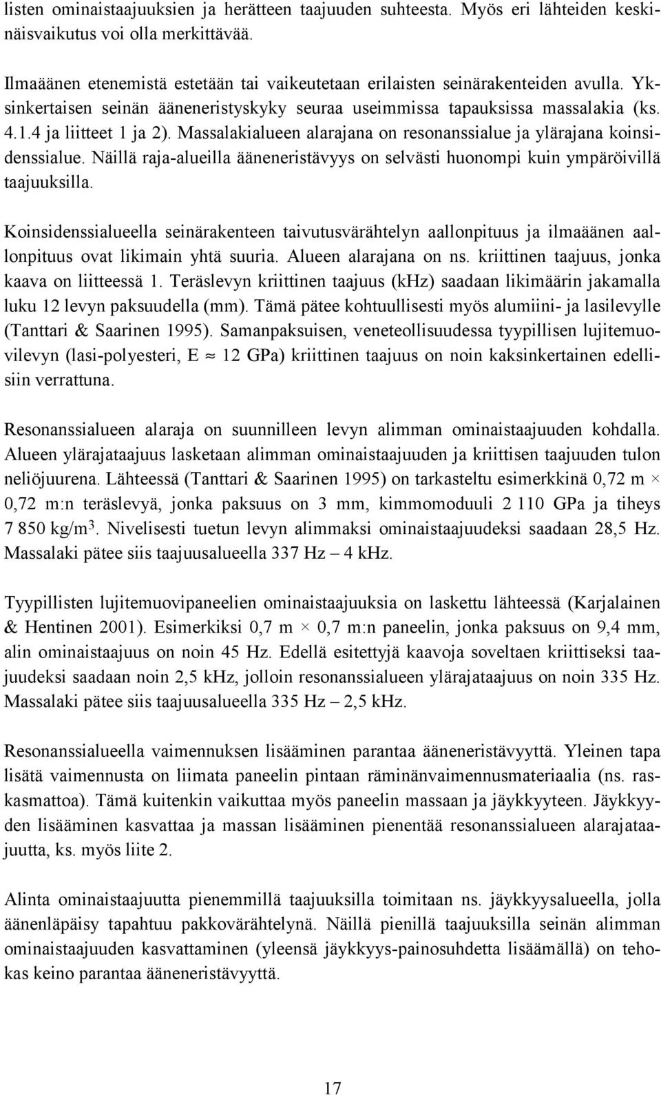 Massalakialueen alarajana on resonanssialue ja ylärajana koinsidenssialue. Näillä raja-alueilla ääneneristävyys on selvästi huonompi kuin ympäröivillä taajuuksilla.