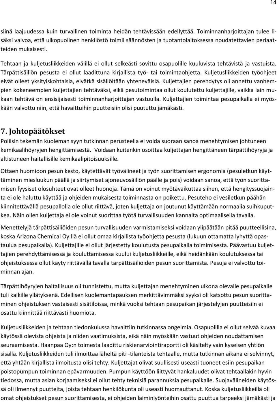 Tehtaan ja kuljetusliikkeiden välillä ei ollut selkeästi sovittu osapuolille kuuluvista tehtävistä ja vastuista. Tärpättisäiliön pesusta ei ollut laadittuna kirjallista työ- tai toimintaohjetta.