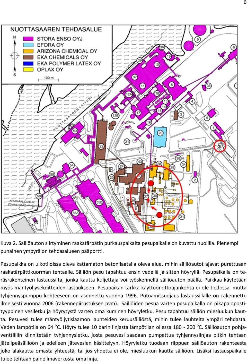 Pesupaikalla on teräsrakenteinen lastaussilta, jonka kautta kuljettaja voi työskennellä säiliöauton päällä. Paikkaa käytetään myös mäntyöljysekoitteiden lastaukseen.